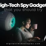 11 High Tech Spy Gadgets That You Should Have In 2024