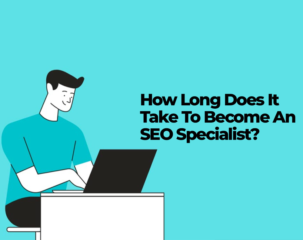 How Long Does It Take To Become An SEO Specialist